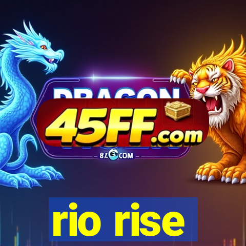 rio rise